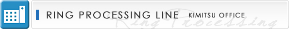 Ring Processing Line (Kimitsu Office)